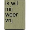 Ik wil mij weer vrij by Phaedra Biemans