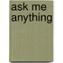 Ask Me Anything