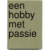 Een hobby met passie door Lex de Vroedt