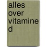 Alles over Vitamine D door M.A. Verheul-Koot