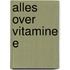 Alles over Vitamine E