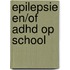 Epilepsie en/of ADHD op school