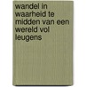 Wandel in waarheid te midden van een wereld vol leugens by Steve Gallagher