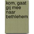 Kom, gaat gij mee naar Bethlehem