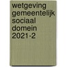 Wetgeving gemeentelijk sociaal domein 2021-2 by Unknown