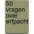50 vragen over Erfpacht