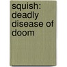 Squish: Deadly Disease of Doom by Jennifer L. Holm