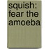 Squish: Fear the Amoeba