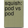 Squish: Pod vs Pod by Jennifer L. Holm
