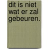 Dit is niet wat er zal gebeuren. door Zita Theunynck