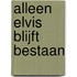 Alleen Elvis blijft bestaan