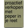 Proactief verkopen met peper in je reet by Ingrid van Sloun