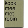 Kook mee met Robin by Margo Bresser