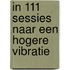 In 111 sessies naar een Hogere Vibratie