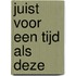 Juist voor een tijd als deze