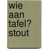 Wie aan tafel? Stout door Onbekend