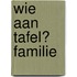Wie aan tafel? Familie