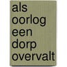 Als oorlog een dorp overvalt door Leen van Driel