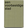 Een voorbeeldige stad by Peter Michiel Schaap