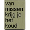 Van missen krijg je het koud door Wouter van der Toorn