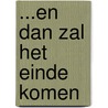 ...En dan zal het einde komen door J.J.A.M. Vossen