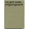 VRG Gent Codex Omgevingsrecht by Mathias Vander Stock