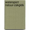 Watersport Natuur-Zakgids door Rob Kloosterman