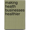 Making Health Businesses Healthier door Thierry Belt