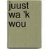 Juust Wa 'k Wou