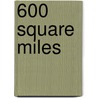 600 Square Miles door Wim Vlekken