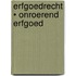 ERFGOEDRECHT • Onroerend erfgoed