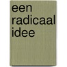Een radicaal idee by Robert Jan de Beurs