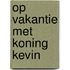 Op vakantie met Koning Kevin