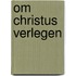 Om Christus verlegen