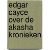 Edgar Cayce over de Akasha Kronieken door Kevin J. Todeschi