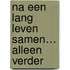 Na een lang leven samen… alleen verder