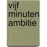 Vijf minuten ambitie by Peter De Keyzer