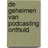 De Geheimen van Podcasting Onthuld