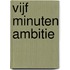 Vijf minuten ambitie