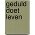 Geduld doet leven