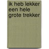 Ik heb lekker een hele grote trekker by Harmen van Straaten