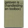 Geloven is ... (Handleiding en toolbox) door Onbekend