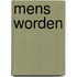 Mens worden