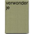 Verwonder je