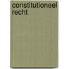Constitutioneel recht by Unknown