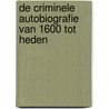 De criminele autobiografie van 1600 tot heden by Rudolf Dekker