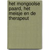Het Mongoolse paard, het meisje en de therapeut door Hesther Selbeck