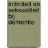 Intimiteit en seksualiteit bij dementie