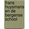 Frans Huysmans en de Bergense School by Margot Jongedijk