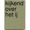 Kijkend over het IJ by Unknown